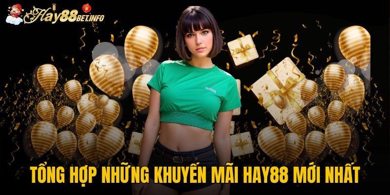 Tổng hợp những khuyến mãi HAY88 mới nhất