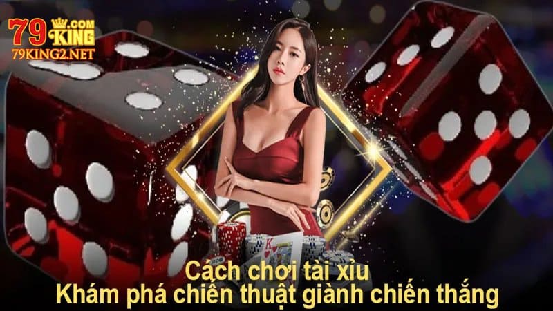 Cách chơi Tài xỉu 79king2