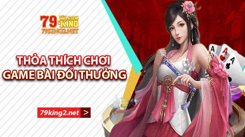 Đánh bài đổi thưởng uy tín 79king2