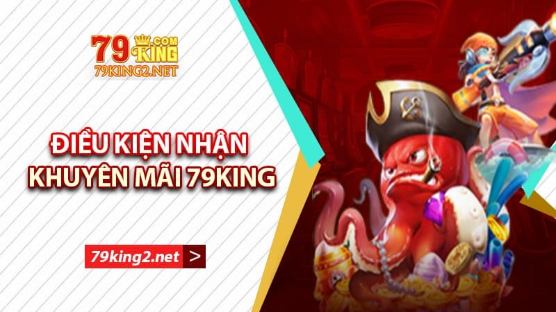 Điều kiện để nhận ưu đãi từ 79king