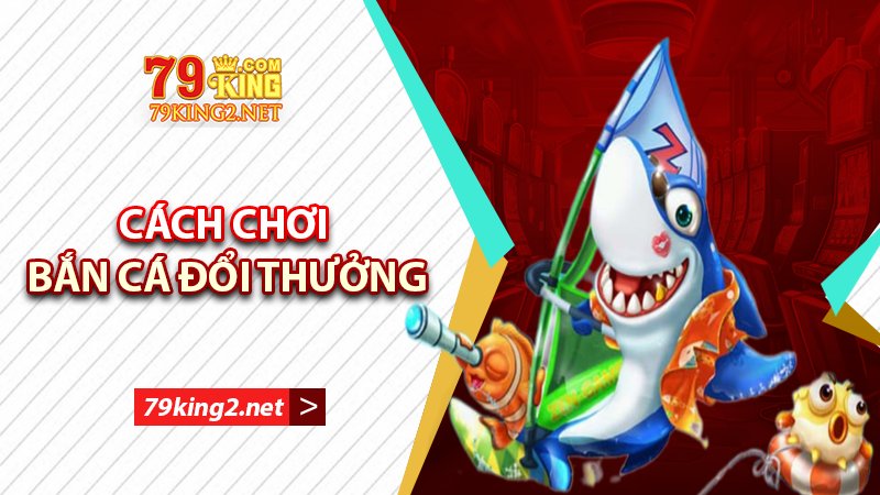 Hướng dẫn chơi bắn cá ăn tiền