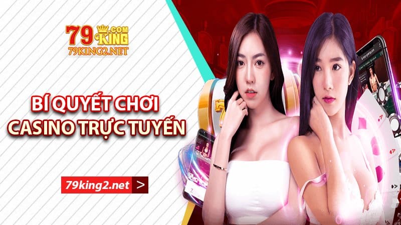 Kinh nghiệm chơi casino 79king2