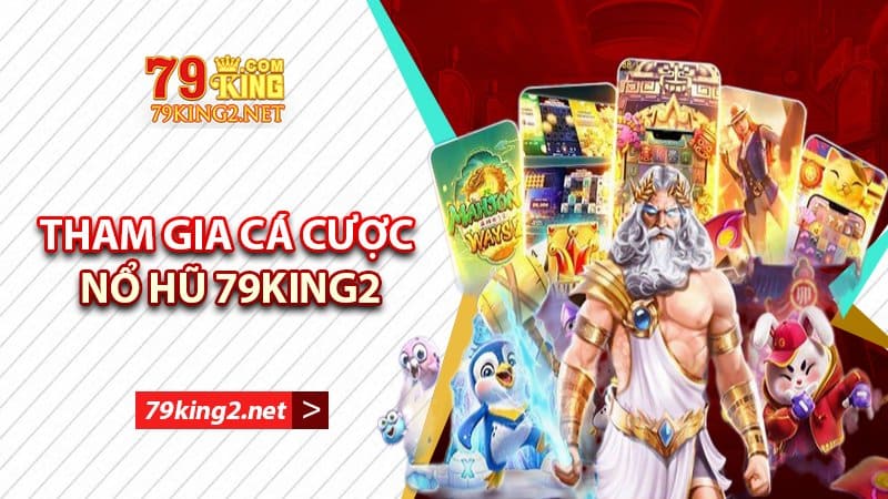 Tham gia cá cược nổ hũ 79king2