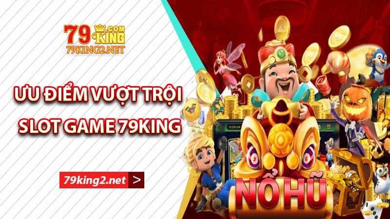 Ưu điểm của slot game 79king