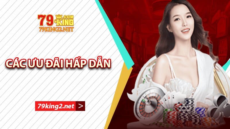 các ưu đãi hấp dẫn từ 79king